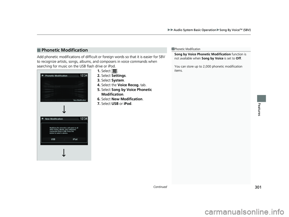 HONDA CIVIC HATCHBACK 2018 Owners Manual (in English) Continued301
uuAudio System Basic Operation uSong By VoiceTM (SBV)
Features
Add phonetic modifications of difficult or fo reign words so that it is easier for SBV
to recognize artists, songs, albums, HONDA CIVIC HATCHBACK 2018 Owners Manual (in English) Continued301
uuAudio System Basic Operation uSong By VoiceTM (SBV)
Features
Add phonetic modifications of difficult or fo reign words so that it is easier for SBV
to recognize artists, songs, albums,