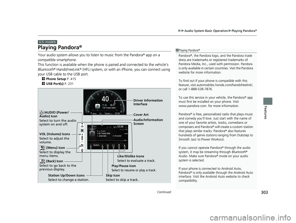 HONDA CIVIC HATCHBACK 2018 Owners Manual (in English) 303
uuAudio System Basic Operation uPlaying Pandora ®
Continued
Features
Playing Pandora ®
Your audio system allows you to listen to music from the Pandora ® app on a
compatible smartphone.
This HONDA CIVIC HATCHBACK 2018 Owners Manual (in English) 303
uuAudio System Basic Operation uPlaying Pandora ®
Continued
Features
Playing Pandora ®
Your audio system allows you to listen to music from the Pandora ® app on a
compatible smartphone.
This