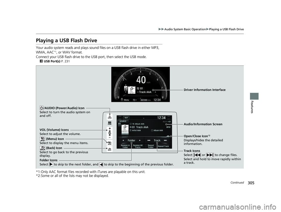 HONDA CIVIC HATCHBACK 2018 Owners Manual (in English) 305
uuAudio System Basic Operation uPlaying a USB Flash Drive
Continued
Features
Playing a USB Flash Drive
Your audio system reads and plays sound files on a USB flash drive in either MP3,
WMA, AAC* HONDA CIVIC HATCHBACK 2018 Owners Manual (in English) 305
uuAudio System Basic Operation uPlaying a USB Flash Drive
Continued
Features
Playing a USB Flash Drive
Your audio system reads and plays sound files on a USB flash drive in either MP3,
WMA, AAC*