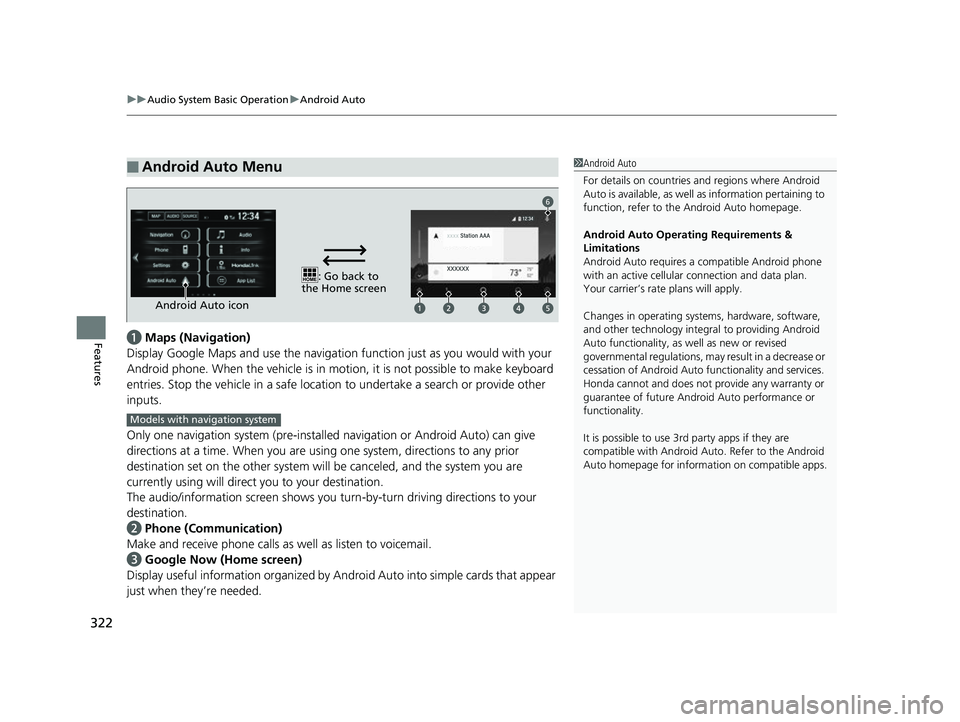 HONDA CIVIC HATCHBACK 2018 Owners Manual (in English) uuAudio System Basic Operation uAndroid Auto
322
Featuresa Maps (Navigation)
Display Google Maps and use the navigation function just as you would with your
Android phone. When the vehicle is in mo t HONDA CIVIC HATCHBACK 2018 Owners Manual (in English) uuAudio System Basic Operation uAndroid Auto
322
Featuresa Maps (Navigation)
Display Google Maps and use the navigation function just as you would with your
Android phone. When the vehicle is in mo t