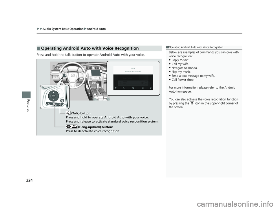 HONDA CIVIC HATCHBACK 2018 Owners Manual (in English) uuAudio System Basic Operation uAndroid Auto
324
Features
Press and hold the talk button to op erate Android Auto with your voice.
■Operating Android Auto with Voice Recognition1Operating Android Au HONDA CIVIC HATCHBACK 2018 Owners Manual (in English) uuAudio System Basic Operation uAndroid Auto
324
Features
Press and hold the talk button to op erate Android Auto with your voice.
■Operating Android Auto with Voice Recognition1Operating Android Au