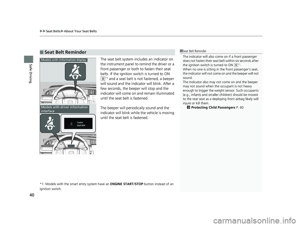 HONDA CIVIC HATCHBACK 2018 Owners Manual (in English) uuSeat Belts uAbout Your Seat Belts
40
Safe DrivingThe seat belt system in cludes an indicator on
the instrument panel to remind the driver or a
front passenger or both to fasten their seat
belts. HONDA CIVIC HATCHBACK 2018 Owners Manual (in English) uuSeat Belts uAbout Your Seat Belts
40
Safe DrivingThe seat belt system in cludes an indicator on
the instrument panel to remind the driver or a
front passenger or both to fasten their seat
belts.