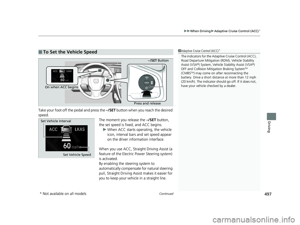 HONDA CIVIC HATCHBACK 2018 Owners Manual (in English) Continued497
uuWhen Driving uAdaptive Cruise Control (ACC)*
Driving
Take your foot off the pedal and press the –/SET button when you reach the desired
speed. The moment you release the –/SET but HONDA CIVIC HATCHBACK 2018 Owners Manual (in English) Continued497
uuWhen Driving uAdaptive Cruise Control (ACC)*
Driving
Take your foot off the pedal and press the –/SET button when you reach the desired
speed. The moment you release the –/SET but