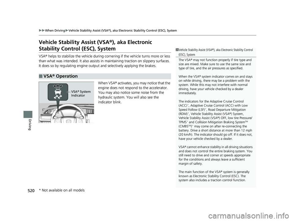 HONDA CIVIC HATCHBACK 2018 Owners Manual (in English) 520
uuWhen Driving uVehicle Stability Assist (VSA® ), aka Electronic Stability Control (ESC), System
Driving
Vehicle Stability Assist (VSA®), aka Electronic
Stability Control (ESC), System
VSA ® h HONDA CIVIC HATCHBACK 2018 Owners Manual (in English) 520
uuWhen Driving uVehicle Stability Assist (VSA® ), aka Electronic Stability Control (ESC), System
Driving
Vehicle Stability Assist (VSA®), aka Electronic
Stability Control (ESC), System
VSA ® h