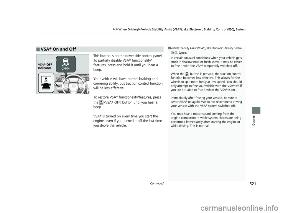 HONDA CIVIC HATCHBACK 2018 Owners Manual (in English) Continued521
uuWhen Driving uVehicle Stability Assist (VSA ®), aka Electronic Stability Control (ESC), System
Driving
This button is on the driver side control panel.
To partially disable VSA ® fun HONDA CIVIC HATCHBACK 2018 Owners Manual (in English) Continued521
uuWhen Driving uVehicle Stability Assist (VSA ®), aka Electronic Stability Control (ESC), System
Driving
This button is on the driver side control panel.
To partially disable VSA ® fun