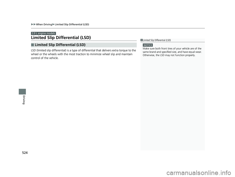 HONDA CIVIC HATCHBACK 2018 Owners Manual (in English) 524
uuWhen Driving uLimited Slip Differential (LSD)
Driving
Limited Slip Differential (LSD)
LSD (limited slip differential) is a type of differential that delivers extra torque to the
wheel or the w HONDA CIVIC HATCHBACK 2018 Owners Manual (in English) 524
uuWhen Driving uLimited Slip Differential (LSD)
Driving
Limited Slip Differential (LSD)
LSD (limited slip differential) is a type of differential that delivers extra torque to the
wheel or the w