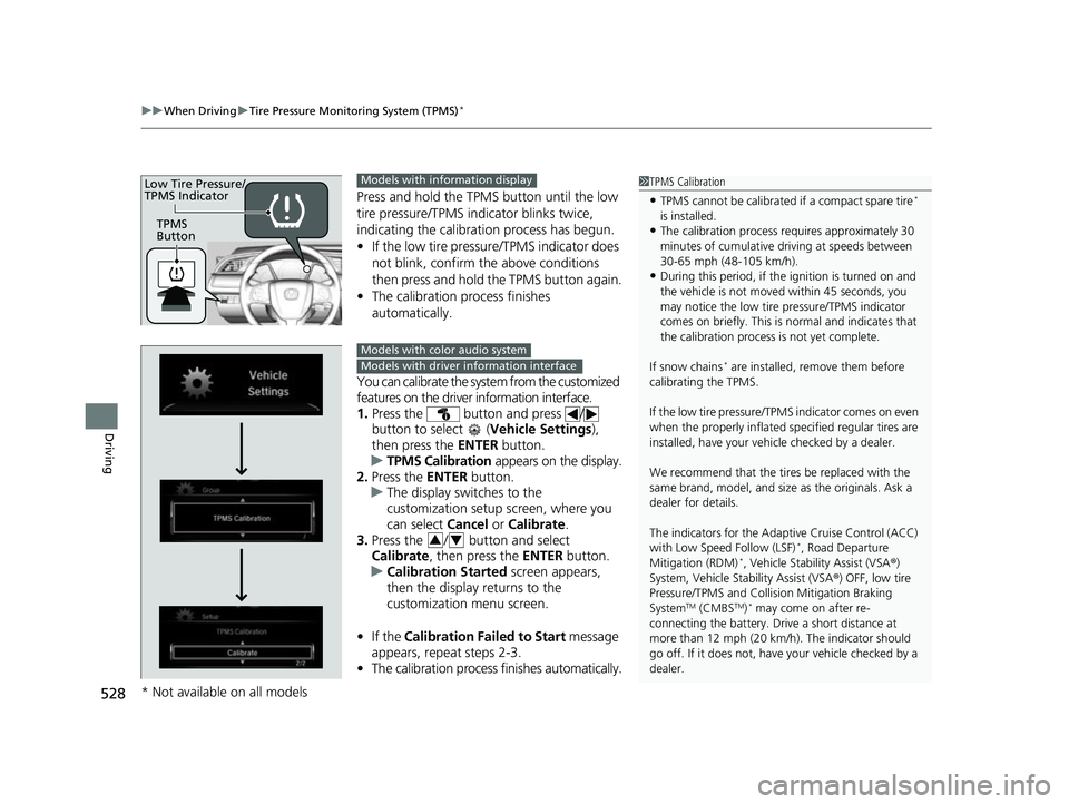 HONDA CIVIC HATCHBACK 2018 Owners Manual (in English) uuWhen Driving uTire Pressure Monitoring System (TPMS)*
528
Driving
Press and hold the TPMS button until the low
tire pressure/TPMS indi cator blinks twice,
indicating the calibration process has be HONDA CIVIC HATCHBACK 2018 Owners Manual (in English) uuWhen Driving uTire Pressure Monitoring System (TPMS)*
528
Driving
Press and hold the TPMS button until the low
tire pressure/TPMS indi cator blinks twice,
indicating the calibration process has be
