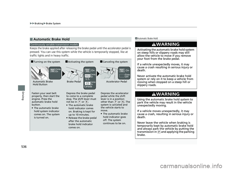 HONDA CIVIC HATCHBACK 2018 Owners Manual (in English) uuBraking uBrake System
536
Driving
Keeps the brake applied after releasing the brake pedal until the accelerator pedal is
pressed. You can use this system while the vehicle is temporarily stopped, l HONDA CIVIC HATCHBACK 2018 Owners Manual (in English) uuBraking uBrake System
536
Driving
Keeps the brake applied after releasing the brake pedal until the accelerator pedal is
pressed. You can use this system while the vehicle is temporarily stopped, l