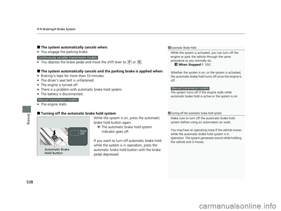 HONDA CIVIC HATCHBACK 2018 Owners Manual (in English) uuBraking uBrake System
538
Driving
■The system automatically cancels when:
• You engage the parking brake.
• You depress the brake pedal and move the shift lever to
(P or (R.
■The system aut HONDA CIVIC HATCHBACK 2018 Owners Manual (in English) uuBraking uBrake System
538
Driving
■The system automatically cancels when:
• You engage the parking brake.
• You depress the brake pedal and move the shift lever to
(P or (R.
■The system aut