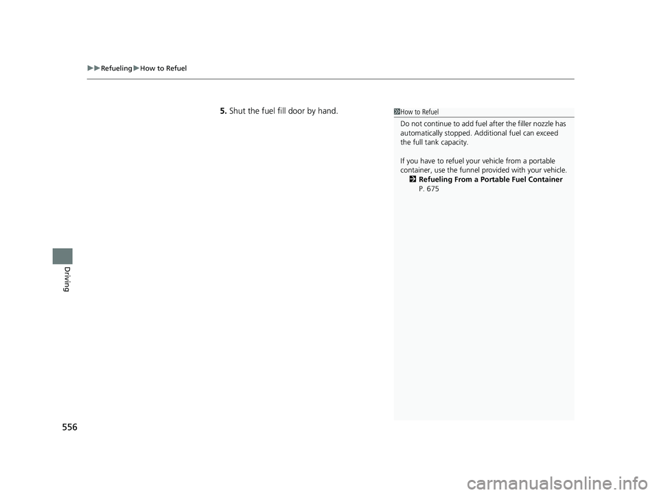 HONDA CIVIC HATCHBACK 2018 Owners Manual (in English) uuRefueling uHow to Refuel
556
Driving
5. Shut the fuel fill door by hand.1How to Refuel
Do not continue to add fuel after the filler nozzle has
automatically stopped. Addi tional fuel can exceed
t HONDA CIVIC HATCHBACK 2018 Owners Manual (in English) uuRefueling uHow to Refuel
556
Driving
5. Shut the fuel fill door by hand.1How to Refuel
Do not continue to add fuel after the filler nozzle has
automatically stopped. Addi tional fuel can exceed
t