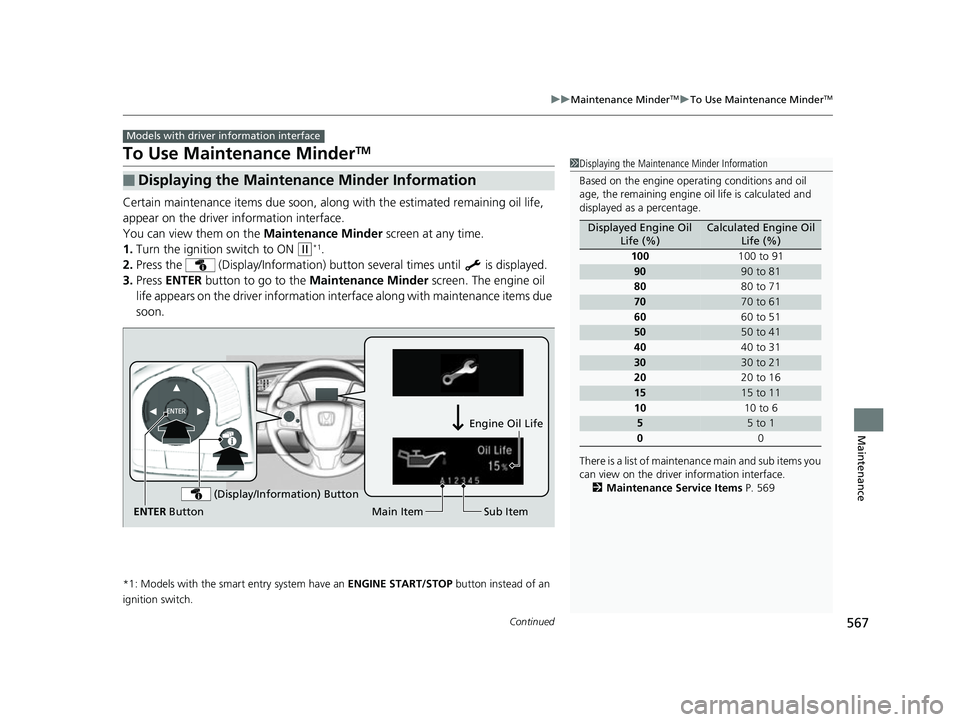 HONDA CIVIC HATCHBACK 2018 Owners Manual (in English) 567
uuMaintenance MinderTMuTo Use Maintenance MinderTM
Continued
Maintenance
To Use Maintenance MinderTM
Certain maintenance items due soon, along with the estimated remaining oil life,
appear on th HONDA CIVIC HATCHBACK 2018 Owners Manual (in English) 567
uuMaintenance MinderTMuTo Use Maintenance MinderTM
Continued
Maintenance
To Use Maintenance MinderTM
Certain maintenance items due soon, along with the estimated remaining oil life,
appear on th