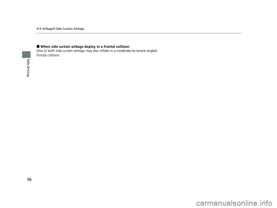 HONDA CIVIC HATCHBACK 2018 (in English) Workshop Manual 56
uuAirbags uSide Curtain Airbags
Safe Driving
■When side curtain airbags deploy in a frontal collision
One or both side curtain airbags may also inflate in a moderate-to-severe angled
frontal co HONDA CIVIC HATCHBACK 2018 (in English) Workshop Manual 56
uuAirbags uSide Curtain Airbags
Safe Driving
■When side curtain airbags deploy in a frontal collision
One or both side curtain airbags may also inflate in a moderate-to-severe angled
frontal co