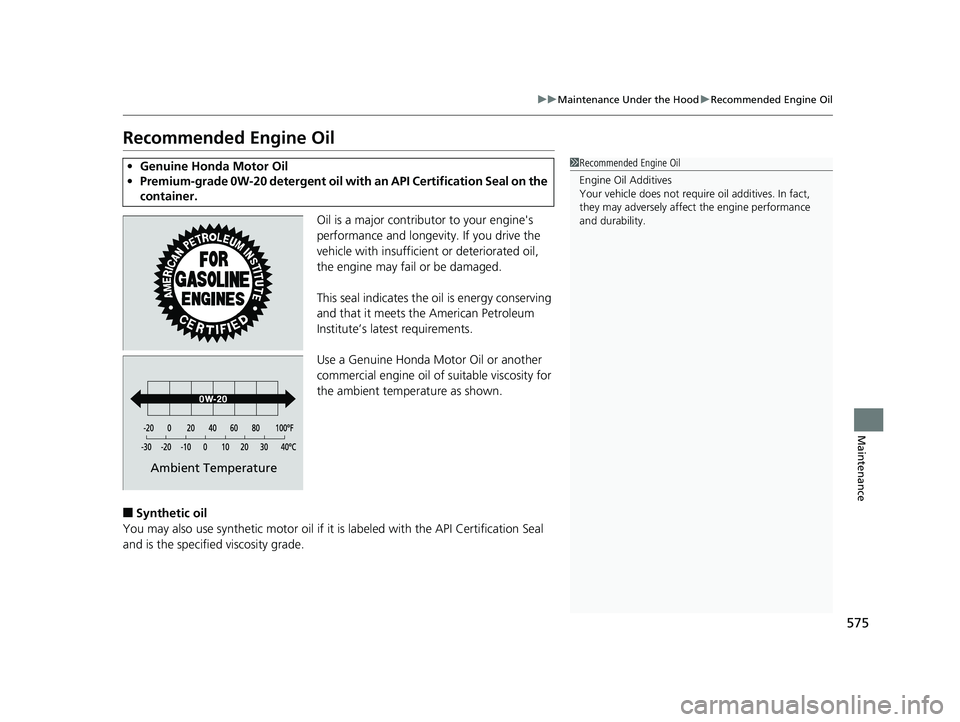 HONDA CIVIC HATCHBACK 2018 Owners Manual (in English) 575
uuMaintenance Under the Hood uRecommended Engine Oil
Maintenance
Recommended Engine Oil
Oil is a major contributor to your engine's
performance and longevity. If you drive the
vehicle with i HONDA CIVIC HATCHBACK 2018 Owners Manual (in English) 575
uuMaintenance Under the Hood uRecommended Engine Oil
Maintenance
Recommended Engine Oil
Oil is a major contributor to your engine's
performance and longevity. If you drive the
vehicle with i