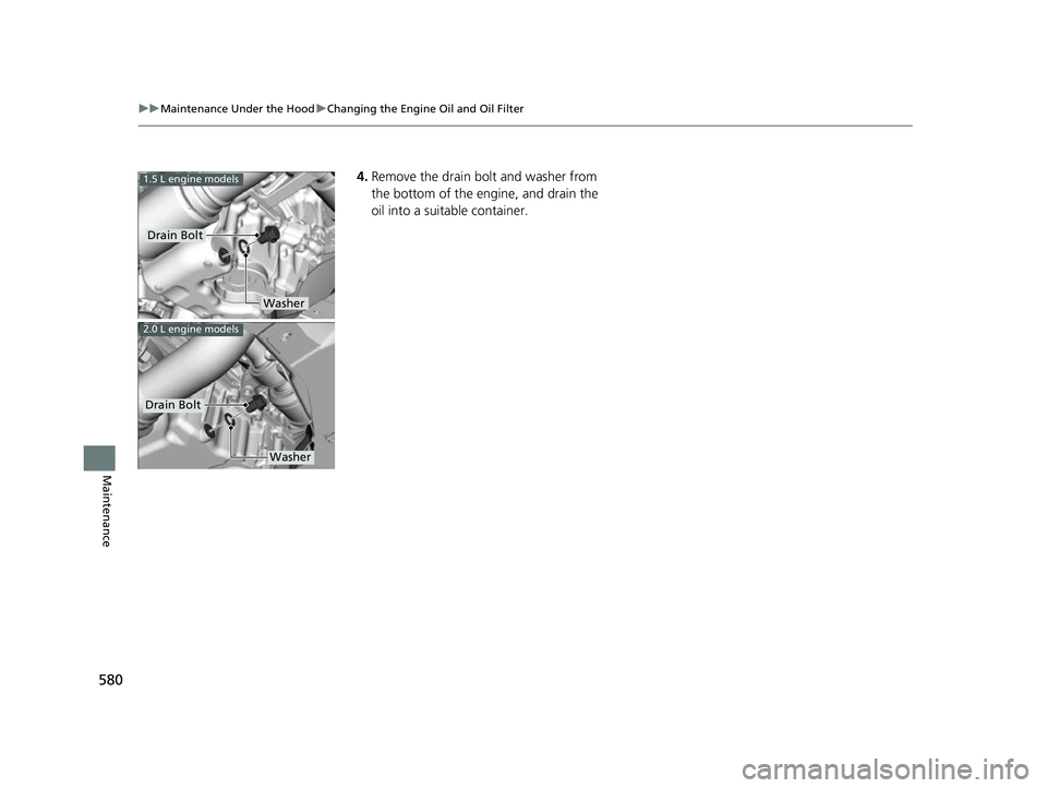 HONDA CIVIC HATCHBACK 2018 Owners Manual (in English) 580
uuMaintenance Under the Hood uChanging the Engine Oil and Oil Filter
Maintenance
4. Remove the drain bolt and washer from
the bottom of the engine, and drain the
oil into a suitable container.
D HONDA CIVIC HATCHBACK 2018 Owners Manual (in English) 580
uuMaintenance Under the Hood uChanging the Engine Oil and Oil Filter
Maintenance
4. Remove the drain bolt and washer from
the bottom of the engine, and drain the
oil into a suitable container.
D