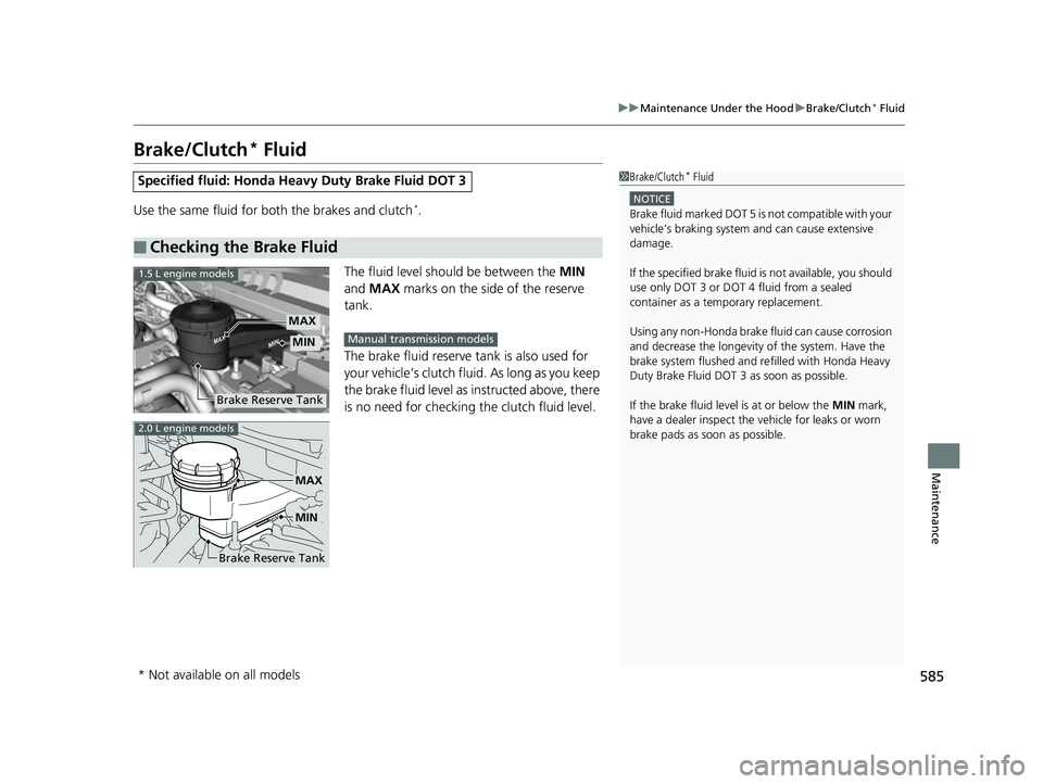 HONDA CIVIC HATCHBACK 2018 Owners Manual (in English) 585
uuMaintenance Under the Hood uBrake/Clutch* Fluid
Maintenance
Brake/Clutch* Fluid
Use the same fluid for both the brakes and clutch*.
The fluid level should be between the MIN
and MAX marks on HONDA CIVIC HATCHBACK 2018 Owners Manual (in English) 585
uuMaintenance Under the Hood uBrake/Clutch* Fluid
Maintenance
Brake/Clutch* Fluid
Use the same fluid for both the brakes and clutch*.
The fluid level should be between the MIN
and MAX marks on