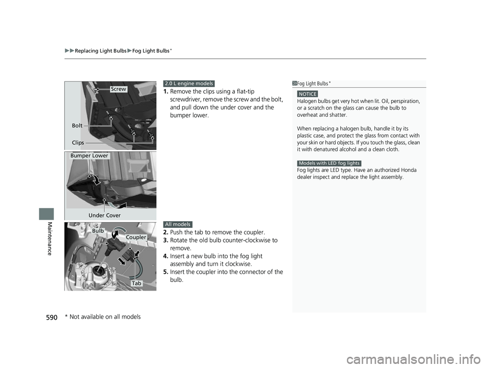 HONDA CIVIC HATCHBACK 2018  Owners Manual (in English) uuReplacing Light Bulbs uFog Light Bulbs*
590
Maintenance
1. Remove the clips using a flat-tip 
screwdriver, remove the screw and the bolt, 
and pull down the under cover and the 
bumper lower.
2. Pus