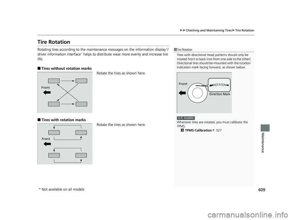 HONDA CIVIC HATCHBACK 2018 Owners Manual (in English) 609
uuChecking and Maintaining Tires uTire Rotation
Maintenance
Tire Rotation
Rotating tires according to the maintena nce messages on the information display*/
driver information interface* helps to HONDA CIVIC HATCHBACK 2018 Owners Manual (in English) 609
uuChecking and Maintaining Tires uTire Rotation
Maintenance
Tire Rotation
Rotating tires according to the maintena nce messages on the information display*/
driver information interface* helps to