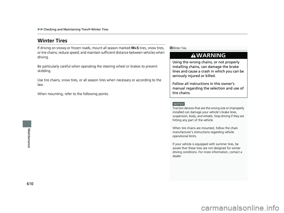 HONDA CIVIC HATCHBACK 2018 Owners Manual (in English) 610
uuChecking and Maintaining Tires uWinter Tires
Maintenance
Winter Tires
If driving on snowy or frozen roads, mount all season marked M+S tires, snow tires,
or tire chains; reduce speed; and main HONDA CIVIC HATCHBACK 2018 Owners Manual (in English) 610
uuChecking and Maintaining Tires uWinter Tires
Maintenance
Winter Tires
If driving on snowy or frozen roads, mount all season marked M+S tires, snow tires,
or tire chains; reduce speed; and main