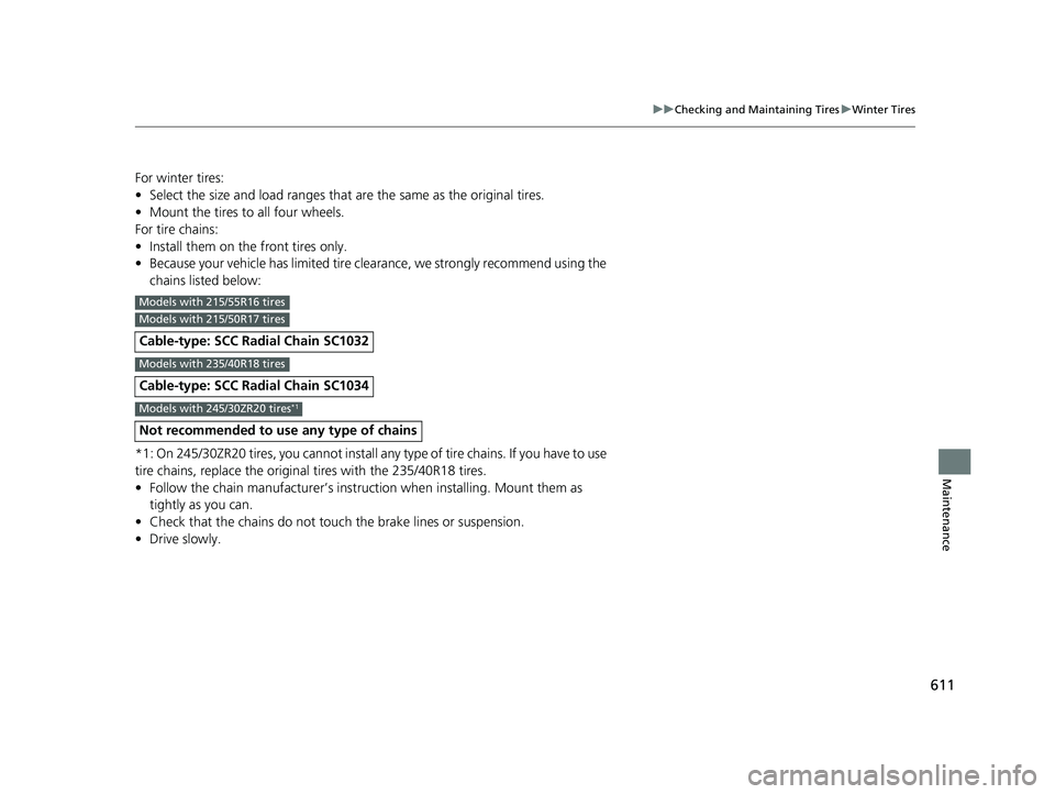 HONDA CIVIC HATCHBACK 2018 Owners Manual (in English) 611
uuChecking and Maintaining Tires uWinter Tires
Maintenance
For winter tires:
• Select the size and load ranges that are the same as the original tires.
• Mount the tires to all four wheels.
Fo HONDA CIVIC HATCHBACK 2018 Owners Manual (in English) 611
uuChecking and Maintaining Tires uWinter Tires
Maintenance
For winter tires:
• Select the size and load ranges that are the same as the original tires.
• Mount the tires to all four wheels.
Fo