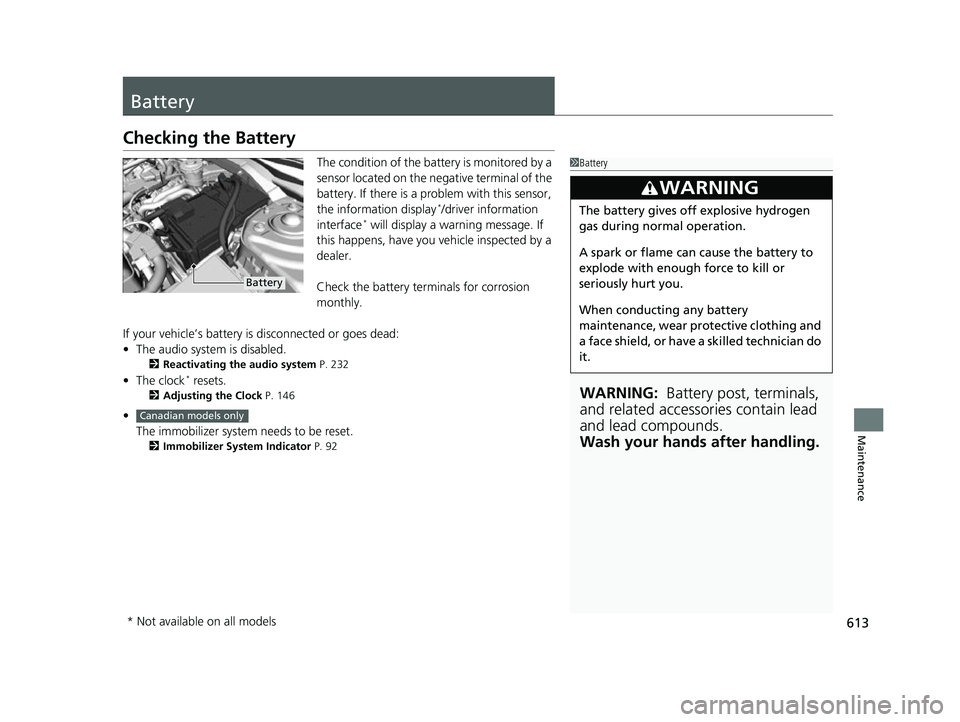 HONDA CIVIC HATCHBACK 2018 (in English) Workshop Manual 613
Maintenance
Battery
Checking the Battery
The condition of the battery is monitored by a
sensor located on the negative terminal of the
battery. If there is a problem with this sensor,
the infor HONDA CIVIC HATCHBACK 2018 (in English) Workshop Manual 613
Maintenance
Battery
Checking the Battery
The condition of the battery is monitored by a
sensor located on the negative terminal of the
battery. If there is a problem with this sensor,
the infor