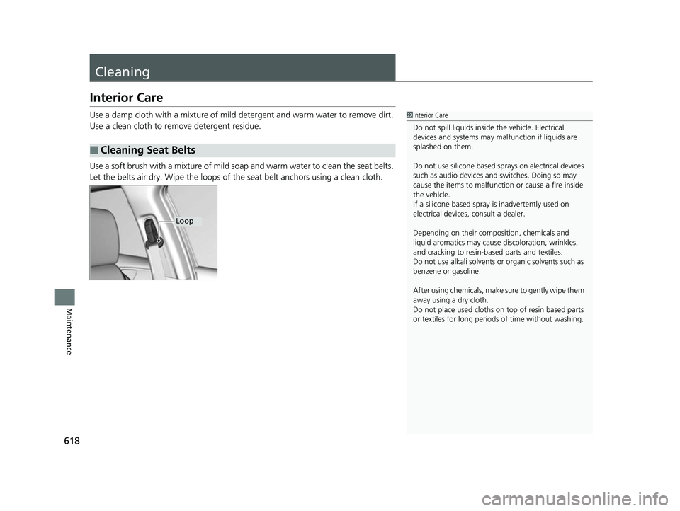 HONDA CIVIC HATCHBACK 2018 Owners Manual (in English) 618
Maintenance
Cleaning
Interior Care
Use a damp cloth with a mixture of mild detergent and warm water to remove dirt.
Use a clean cloth to remove detergent residue.
Use a soft brush with a mixture HONDA CIVIC HATCHBACK 2018 Owners Manual (in English) 618
Maintenance
Cleaning
Interior Care
Use a damp cloth with a mixture of mild detergent and warm water to remove dirt.
Use a clean cloth to remove detergent residue.
Use a soft brush with a mixture