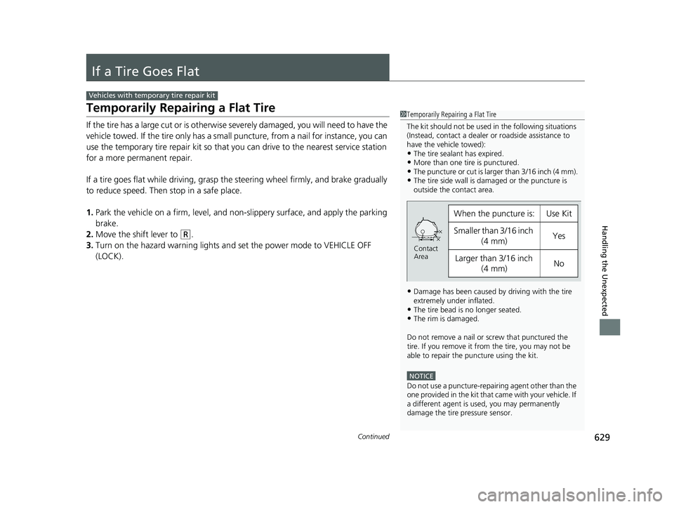 HONDA CIVIC HATCHBACK 2018 (in English) Workshop Manual 629Continued
Handling the Unexpected
If a Tire Goes Flat
Temporarily Repairing a Flat Tire
If the tire has a large cut or is otherwise severely damaged, you will need to have the
vehicle towed. If th HONDA CIVIC HATCHBACK 2018 (in English) Workshop Manual 629Continued
Handling the Unexpected
If a Tire Goes Flat
Temporarily Repairing a Flat Tire
If the tire has a large cut or is otherwise severely damaged, you will need to have the
vehicle towed. If th