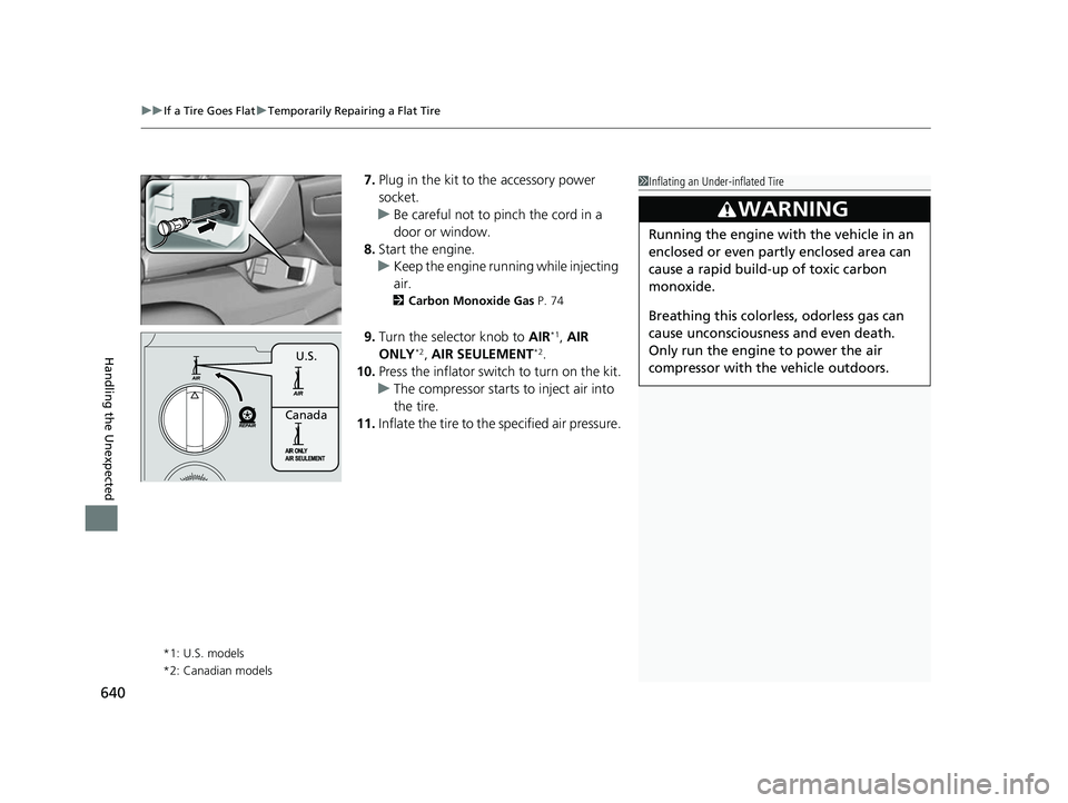 HONDA CIVIC HATCHBACK 2018 Owners Manual (in English) uuIf a Tire Goes Flat uTemporarily Repairing a Flat Tire
640
Handling the Unexpected
7. Plug in the kit to the accessory power
socket.
u Be careful not to pinch the cord in a
door or window.
8. Star HONDA CIVIC HATCHBACK 2018 Owners Manual (in English) uuIf a Tire Goes Flat uTemporarily Repairing a Flat Tire
640
Handling the Unexpected
7. Plug in the kit to the accessory power
socket.
u Be careful not to pinch the cord in a
door or window.
8. Star