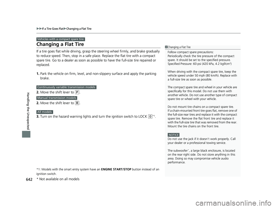HONDA CIVIC HATCHBACK 2018 Owners Manual (in English) 642
uuIf a Tire Goes Flat uChanging a Flat Tire
Handling the Unexpected
Changing a Flat Tire
If a tire goes flat while driving, grasp the steering wheel firmly, and brake gradually
to reduce speed. HONDA CIVIC HATCHBACK 2018 Owners Manual (in English) 642
uuIf a Tire Goes Flat uChanging a Flat Tire
Handling the Unexpected
Changing a Flat Tire
If a tire goes flat while driving, grasp the steering wheel firmly, and brake gradually
to reduce speed.
