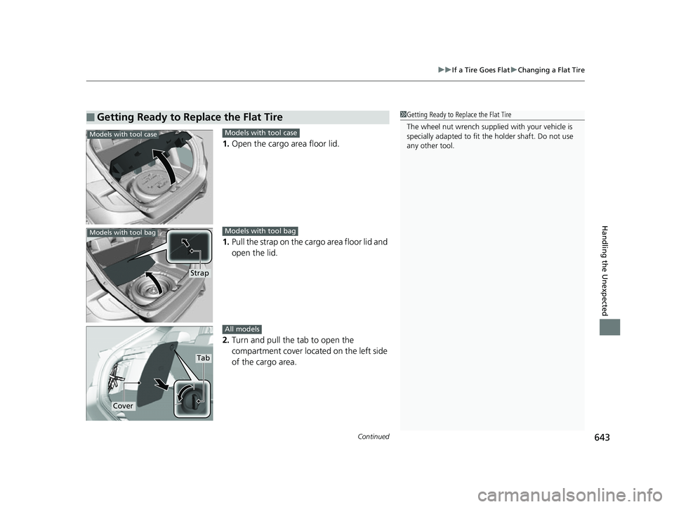 HONDA CIVIC HATCHBACK 2018 Owners Manual (in English) Continued643
uuIf a Tire Goes Flat uChanging a Flat Tire
Handling the Unexpected
1. Open the cargo area floor lid.
1. Pull the strap on the cargo area floor lid and
open the lid.
2. Turn and pull th HONDA CIVIC HATCHBACK 2018 Owners Manual (in English) Continued643
uuIf a Tire Goes Flat uChanging a Flat Tire
Handling the Unexpected
1. Open the cargo area floor lid.
1. Pull the strap on the cargo area floor lid and
open the lid.
2. Turn and pull th