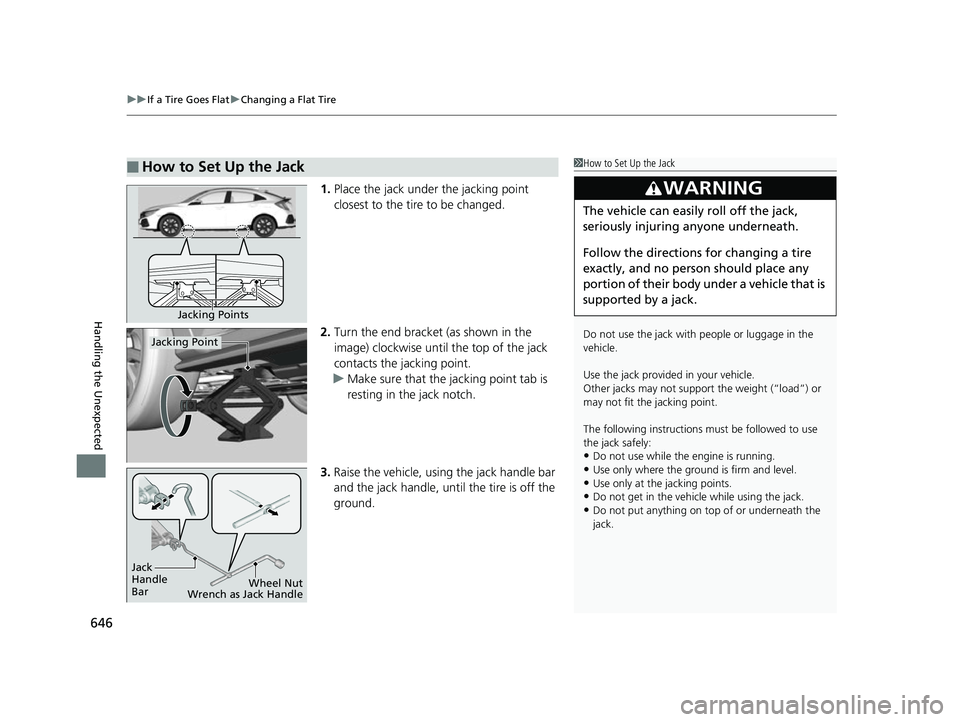 HONDA CIVIC HATCHBACK 2018 Owners Manual (in English) uuIf a Tire Goes Flat uChanging a Flat Tire
646
Handling the Unexpected
1. Place the jack under the jacking point
closest to the tire to be changed.
2. Turn the end bracket (as shown in the
image) c HONDA CIVIC HATCHBACK 2018 Owners Manual (in English) uuIf a Tire Goes Flat uChanging a Flat Tire
646
Handling the Unexpected
1. Place the jack under the jacking point
closest to the tire to be changed.
2. Turn the end bracket (as shown in the
image) c