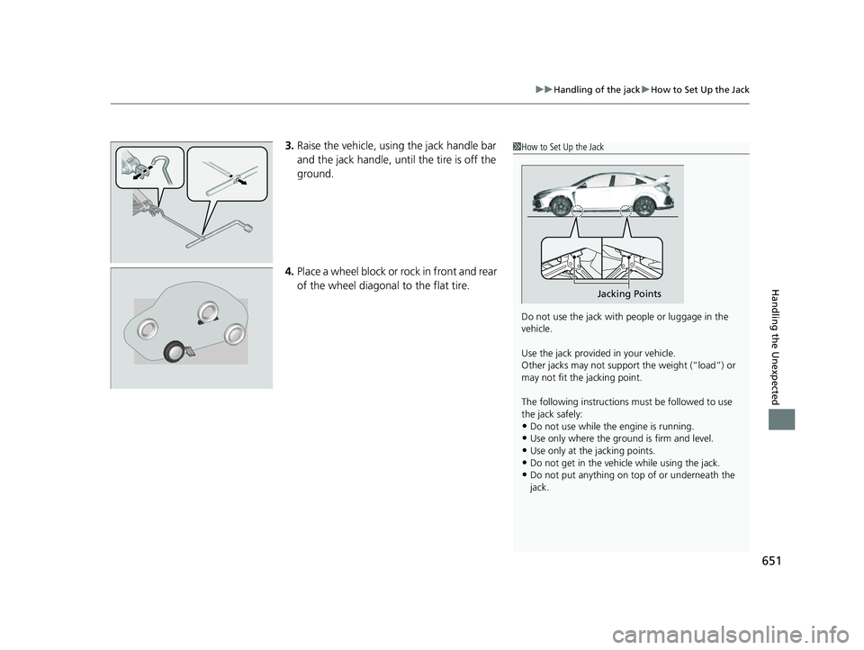 HONDA CIVIC HATCHBACK 2018 Owners Manual (in English) 651
uuHandling of the jack uHow to Set Up the Jack
Handling the Unexpected
3. Raise the vehicle, using the jack handle bar
and the jack handle, until the tire is off the
ground.
4. Place a wheel blo HONDA CIVIC HATCHBACK 2018 Owners Manual (in English) 651
uuHandling of the jack uHow to Set Up the Jack
Handling the Unexpected
3. Raise the vehicle, using the jack handle bar
and the jack handle, until the tire is off the
ground.
4. Place a wheel blo