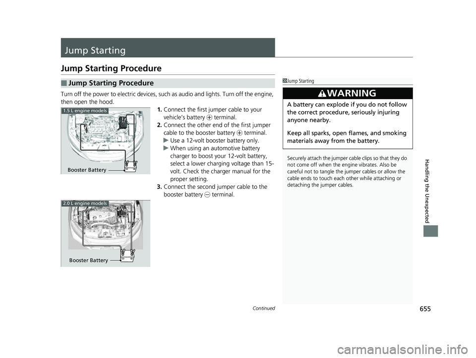 HONDA CIVIC HATCHBACK 2018 Owners Manual (in English) 655Continued
Handling the Unexpected
Jump Starting
Jump Starting Procedure
Turn off the power to electric devices, such as audio and lights. Turn off the engine,
then open the hood. 1.Connect the fir HONDA CIVIC HATCHBACK 2018 Owners Manual (in English) 655Continued
Handling the Unexpected
Jump Starting
Jump Starting Procedure
Turn off the power to electric devices, such as audio and lights. Turn off the engine,
then open the hood. 1.Connect the fir