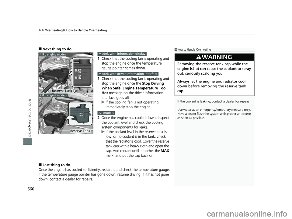 HONDA CIVIC HATCHBACK 2018  Owners Manual (in English) uuOverheating uHow to Handle Overheating
660
Handling the Unexpected
■Next thing to do
1.Check that the cooling fan is operating and 
stop the engine once the temperature 
gauge pointer comes down.
