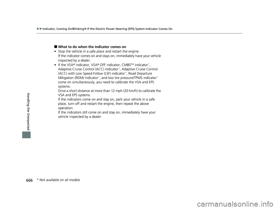 HONDA CIVIC HATCHBACK 2018 Owners Manual (in English) 666
uuIndicator, Coming On/Blinking uIf the Electric Power Steering (EPS) System Indicator Comes On
Handling the Unexpected
■What to do when the indicator comes on
• Stop the vehicle in a safe pla HONDA CIVIC HATCHBACK 2018 Owners Manual (in English) 666
uuIndicator, Coming On/Blinking uIf the Electric Power Steering (EPS) System Indicator Comes On
Handling the Unexpected
■What to do when the indicator comes on
• Stop the vehicle in a safe pla