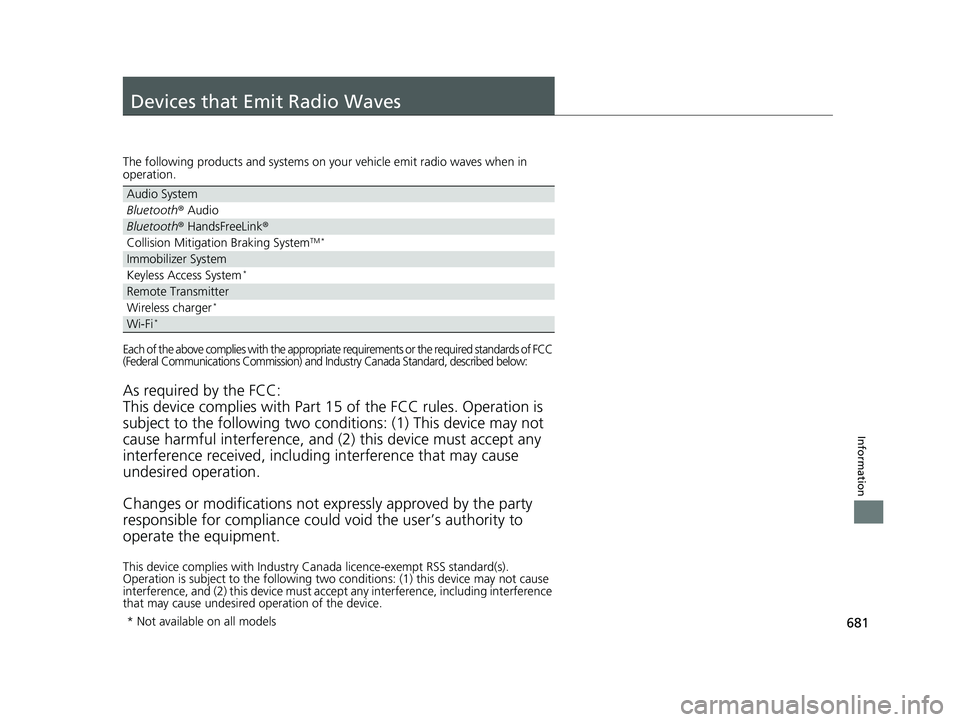 HONDA CIVIC HATCHBACK 2018 Owners Manual (in English) 681
Information
Devices that Emit Radio Waves
The following products and systems on your vehicle emit radio waves when in
operation.
Each of the above complies with the appropriate requirements or th HONDA CIVIC HATCHBACK 2018 Owners Manual (in English) 681
Information
Devices that Emit Radio Waves
The following products and systems on your vehicle emit radio waves when in
operation.
Each of the above complies with the appropriate requirements or th