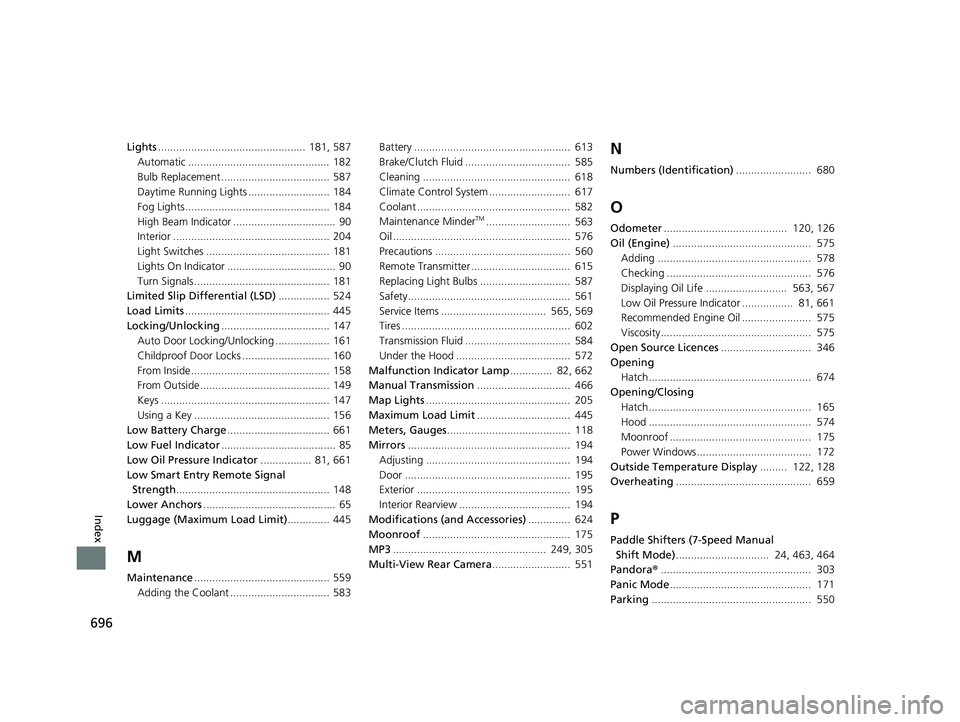 HONDA CIVIC HATCHBACK 2018 Owners Manual (in English) 696
Index
Lights................................................. 181, 587
Automatic ............................................... 182
Bulb Replacement .................................... 587
Day HONDA CIVIC HATCHBACK 2018 Owners Manual (in English) 696
Index
Lights................................................. 181, 587
Automatic ............................................... 182
Bulb Replacement .................................... 587
Day