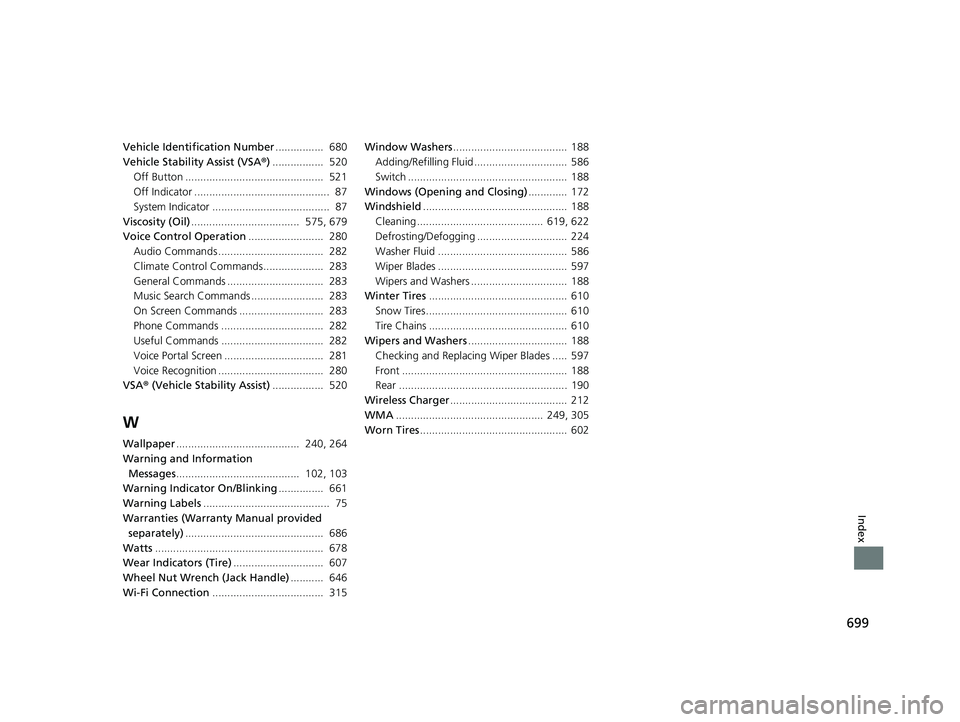 HONDA CIVIC HATCHBACK 2018 Owners Manual (in English) 699
Index
Vehicle Identification Number................ 680
Vehicle Stability Assist (VSA ®) ................. 520
Off Button .............................................. 521
Off Indicator ..... HONDA CIVIC HATCHBACK 2018 Owners Manual (in English) 699
Index
Vehicle Identification Number................ 680
Vehicle Stability Assist (VSA ®) ................. 520
Off Button .............................................. 521
Off Indicator .....