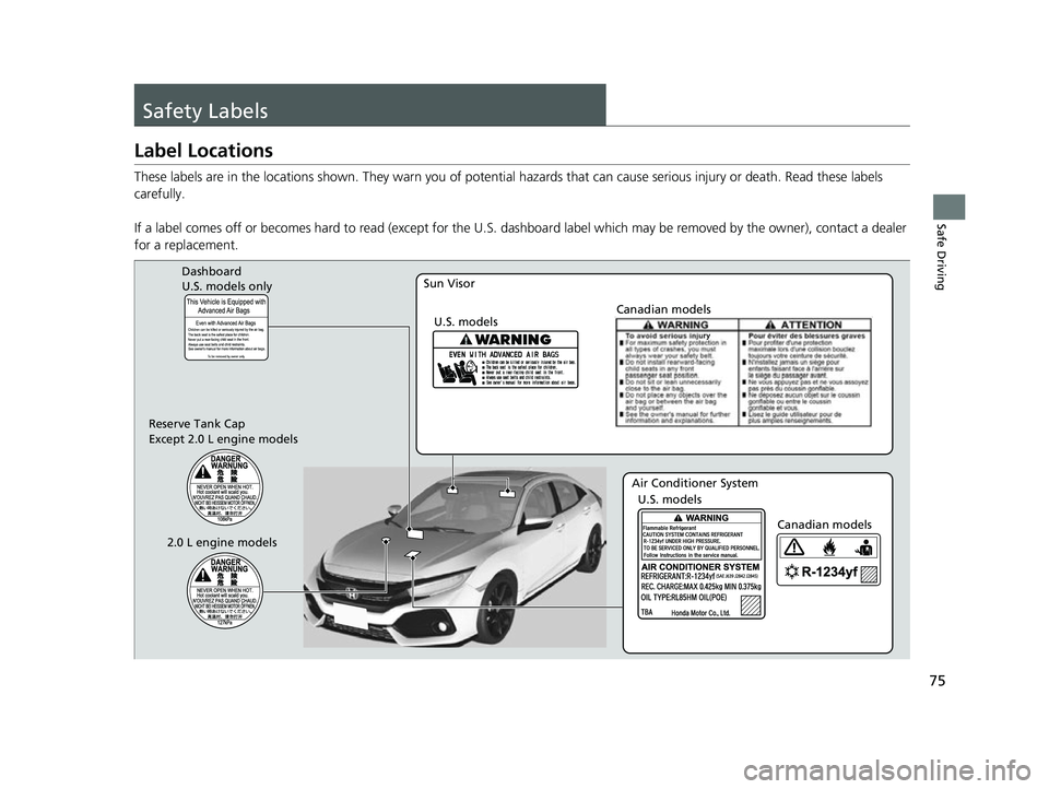 HONDA CIVIC HATCHBACK 2018 (in English) Manual PDF 75
Safe Driving
Safety Labels
Label Locations
These labels are in the locations shown. They warn you of potential hazards that can cause serious injury or death. Read these labels
carefully.
If a la HONDA CIVIC HATCHBACK 2018 (in English) Manual PDF 75
Safe Driving
Safety Labels
Label Locations
These labels are in the locations shown. They warn you of potential hazards that can cause serious injury or death. Read these labels
carefully.
If a la