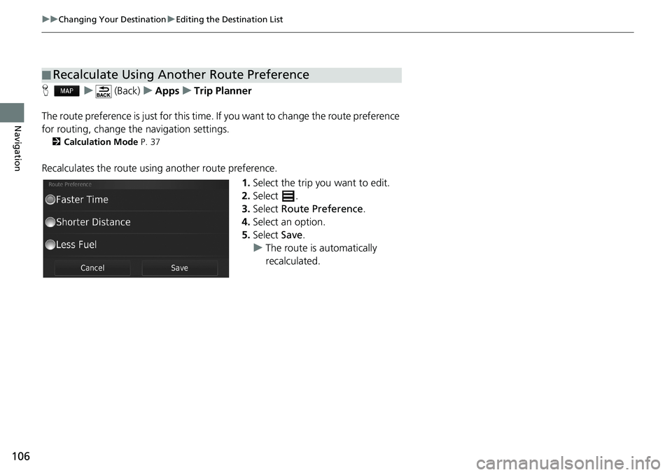 HONDA CIVIC HATCHBACK 2018  Navigation Manual (in English) 106
uuChanging Your DestinationuEditing the Destination List
Navigation
Hu (Back)uAppsuTrip Planner
The route preference is just for this time. If you want to change the route preference 
for routing,