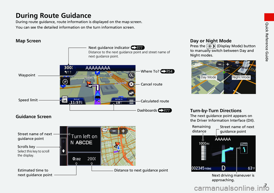 HONDA CIVIC HATCHBACK 2018  Navigation Manual (in English) 7
Quick Reference GuideDuring Route Guidance
During route guidance, route information is displayed on the map screen.
You can see the detailed information on the turn information screen.
Map Screen
Gu