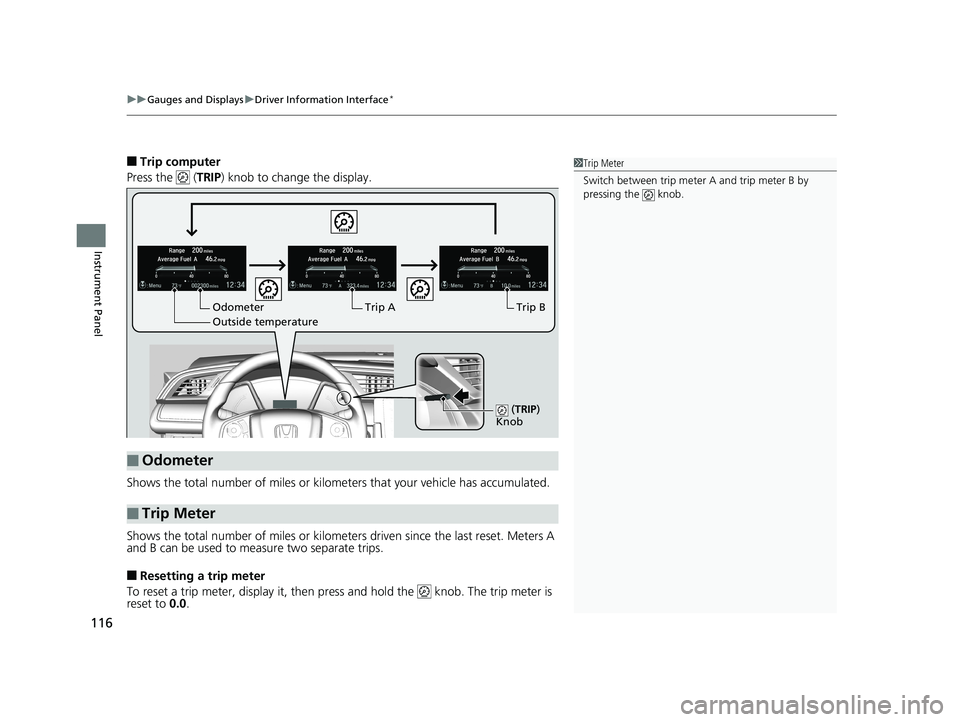 HONDA CIVIC SEDAN 2018 Owners Manual (in English) uuGauges and Displays uDriver Information Interface*
116
Instrument Panel
■Trip computer
Press the ( TRIP) knob to change the display.
Shows the total number of miles or kilome ters that your vehi HONDA CIVIC SEDAN 2018 Owners Manual (in English) uuGauges and Displays uDriver Information Interface*
116
Instrument Panel
■Trip computer
Press the ( TRIP) knob to change the display.
Shows the total number of miles or kilome ters that your vehi