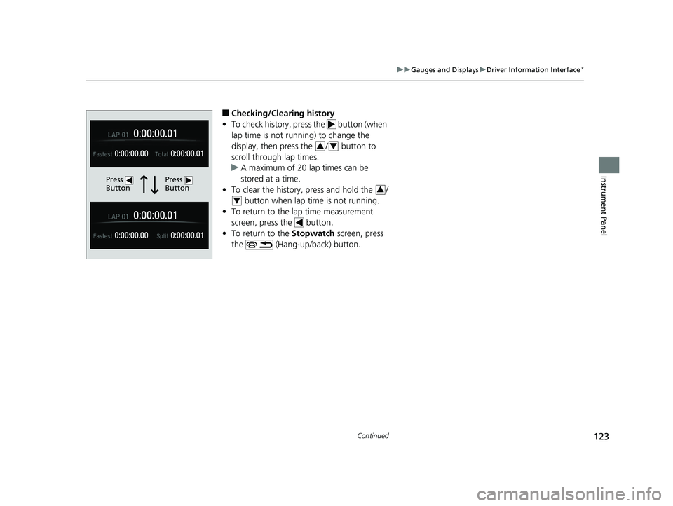 HONDA CIVIC SEDAN 2018  Owners Manual (in English) 123
uuGauges and Displays uDriver Information Interface*
Continued
Instrument Panel
■Checking/Clearing history
• To check history, press the   button (when 
lap time is not running) to change the 