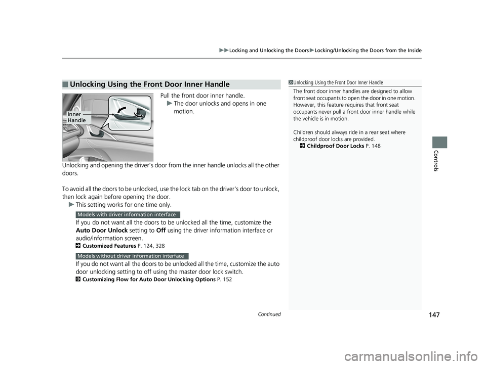 HONDA CIVIC SEDAN 2018 Owners Manual (in English) Continued147
uuLocking and Unlocking the Doors uLocking/Unlocking the Doors from the Inside
Controls
Pull the front door inner handle.
u The door unlocks and opens in one
motion.
Unlocking and openin HONDA CIVIC SEDAN 2018 Owners Manual (in English) Continued147
uuLocking and Unlocking the Doors uLocking/Unlocking the Doors from the Inside
Controls
Pull the front door inner handle.
u The door unlocks and opens in one
motion.
Unlocking and openin