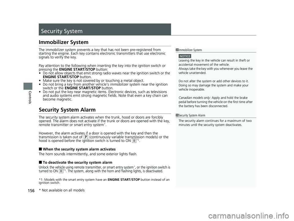 HONDA CIVIC SEDAN 2018 Owners Manual (in English) 156
Controls
Security System
Immobilizer System
The immobilizer system prevents a key that has not been pre-registered from
starting the engine. Each key contains electronic transmitters that use ele HONDA CIVIC SEDAN 2018 Owners Manual (in English) 156
Controls
Security System
Immobilizer System
The immobilizer system prevents a key that has not been pre-registered from
starting the engine. Each key contains electronic transmitters that use ele