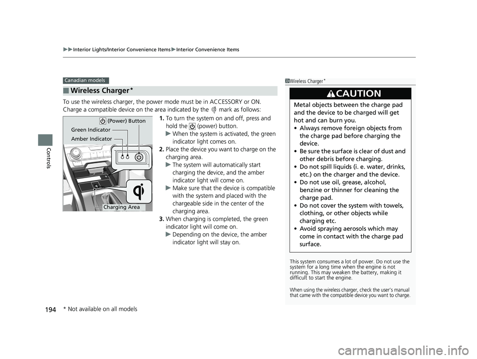 HONDA CIVIC SEDAN 2018 Owners Manual (in English) uuInterior Lights/Interior Convenience Items uInterior Convenience Items
194
Controls
To use the wireless charger, the power mode must be in ACCESSORY or ON.
Charge a compatible device on the ar ea in HONDA CIVIC SEDAN 2018 Owners Manual (in English) uuInterior Lights/Interior Convenience Items uInterior Convenience Items
194
Controls
To use the wireless charger, the power mode must be in ACCESSORY or ON.
Charge a compatible device on the ar ea in