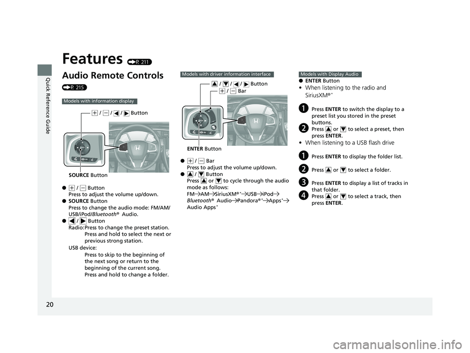 HONDA CIVIC SEDAN 2018  Owners Manual (in English) 20
Quick Reference Guide
Features (P 211)
Audio Remote Controls 
(P 215)
●
(+ / ( - Button
Press to adjust the volume up/down.
● SOURCE  Button
Press to change the audio mode: FM/AM/
USB/iPod/ Blu