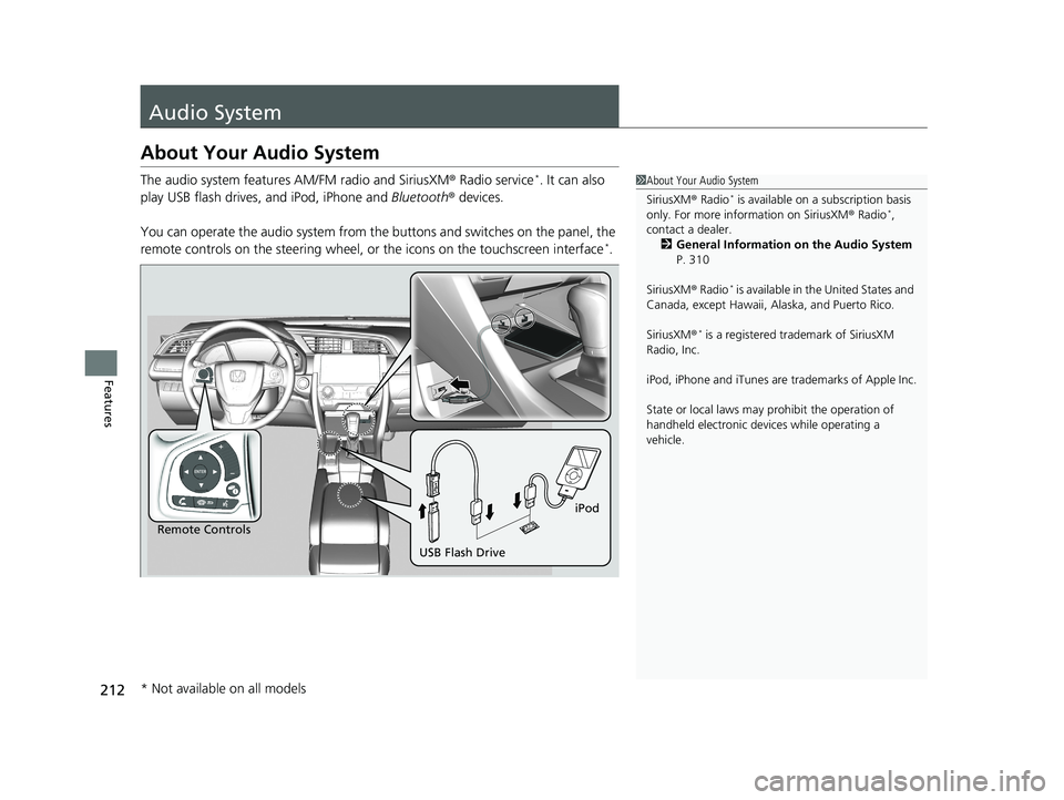 HONDA CIVIC SEDAN 2018 Owners Manual (in English) 212
Features
Audio System
About Your Audio System
The audio system features AM/FM radio and SiriusXM ® Radio service*. It can also
play USB flash drives, and iPod, iPhone and Bluetooth® devices.
Y HONDA CIVIC SEDAN 2018 Owners Manual (in English) 212
Features
Audio System
About Your Audio System
The audio system features AM/FM radio and SiriusXM ® Radio service*. It can also
play USB flash drives, and iPod, iPhone and Bluetooth® devices.
Y