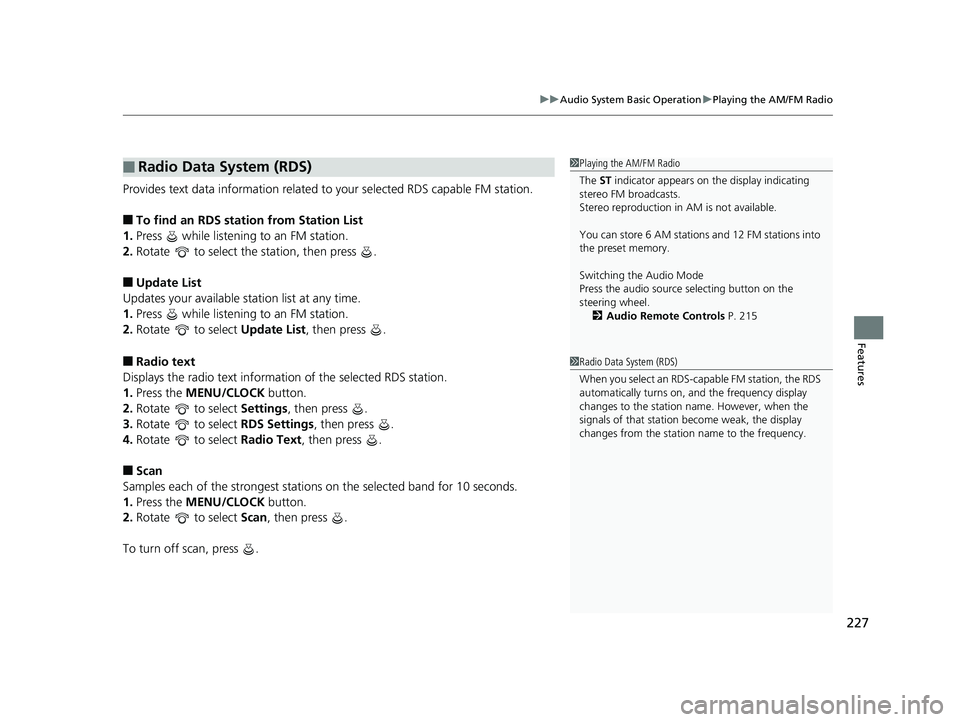 HONDA CIVIC SEDAN 2018 Owners Manual (in English) 227
uuAudio System Basic Operation uPlaying the AM/FM Radio
Features
Provides text data information related to your selected RDS capable FM station.
■To find an RDS station from Station List
1. Pres HONDA CIVIC SEDAN 2018 Owners Manual (in English) 227
uuAudio System Basic Operation uPlaying the AM/FM Radio
Features
Provides text data information related to your selected RDS capable FM station.
■To find an RDS station from Station List
1. Pres