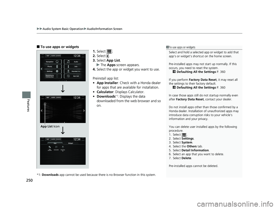 HONDA CIVIC SEDAN 2018 Owners Manual (in English) uuAudio System Basic Operation uAudio/Information Screen
250
Features
■To use apps or widgets
1.Select .
2. Select .
3. Select App List .
u The Apps screen appears.
4. Select the app or widget yo HONDA CIVIC SEDAN 2018 Owners Manual (in English) uuAudio System Basic Operation uAudio/Information Screen
250
Features
■To use apps or widgets
1.Select .
2. Select .
3. Select App List .
u The Apps screen appears.
4. Select the app or widget yo