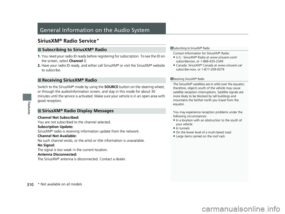 HONDA CIVIC SEDAN 2018 Owners Manual (in English) 310
Features
General Information on the Audio System
SiriusXM® Radio Service*
1. You need your radio ID ready before regist ering for subscription. To see the ID on
the screen, select Channel 0.
2. HONDA CIVIC SEDAN 2018 Owners Manual (in English) 310
Features
General Information on the Audio System
SiriusXM® Radio Service*
1. You need your radio ID ready before regist ering for subscription. To see the ID on
the screen, select Channel 0.
2.